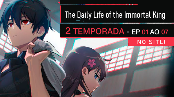 the daily life of the immortal king anime completo