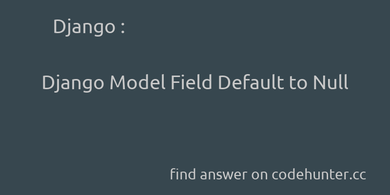Django: Django Model Field Default to Null - #python - #django - #django-models  - Answer link : https://t.co/qwWhaOYFYe https://t.co/tECHW3r8wG