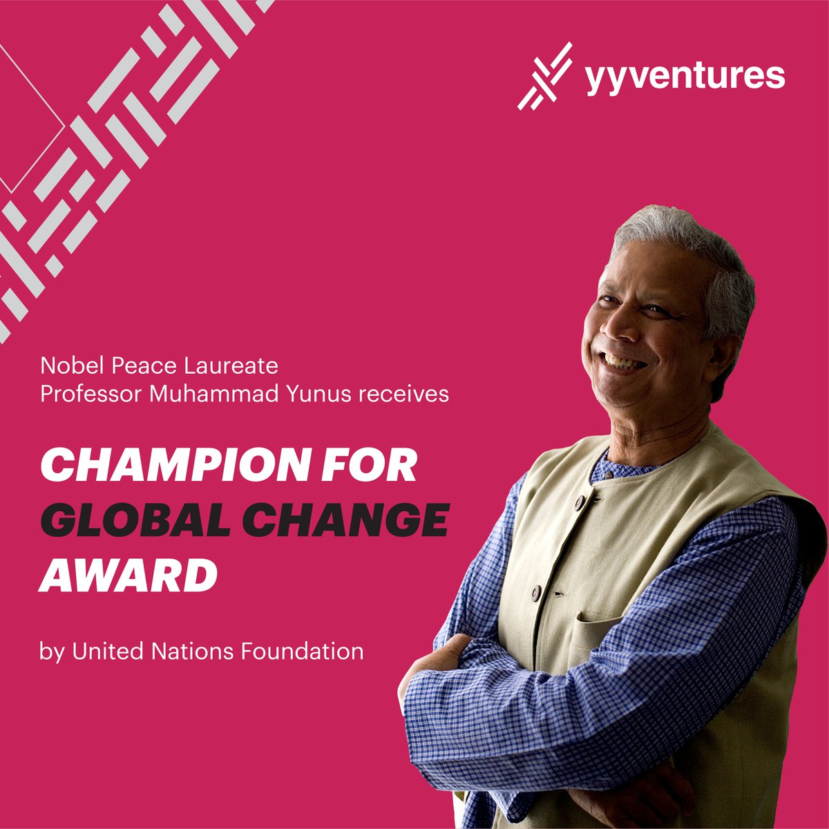 YY Ventures Team congratulates Nobel Laureate Professor Muhammad Yunus for receiving the prestigious Champion for Global Change Award by the United Nations Foundation, in recognition of his enlightened leadership and innovation to enhance human dignity, equity, and justice.