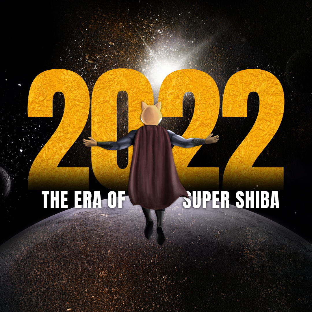 2022
The ERA of Super Shiba

Enter into the digitalized and magical era of Super Shiba 2022.

#SuperShiba #Shib #Bitcoin #Axielnfinity #Terra #Polygon #Solana #Doge #Avalanche #Bnb #Cardano #Polkadot #Ethereum #Xrp