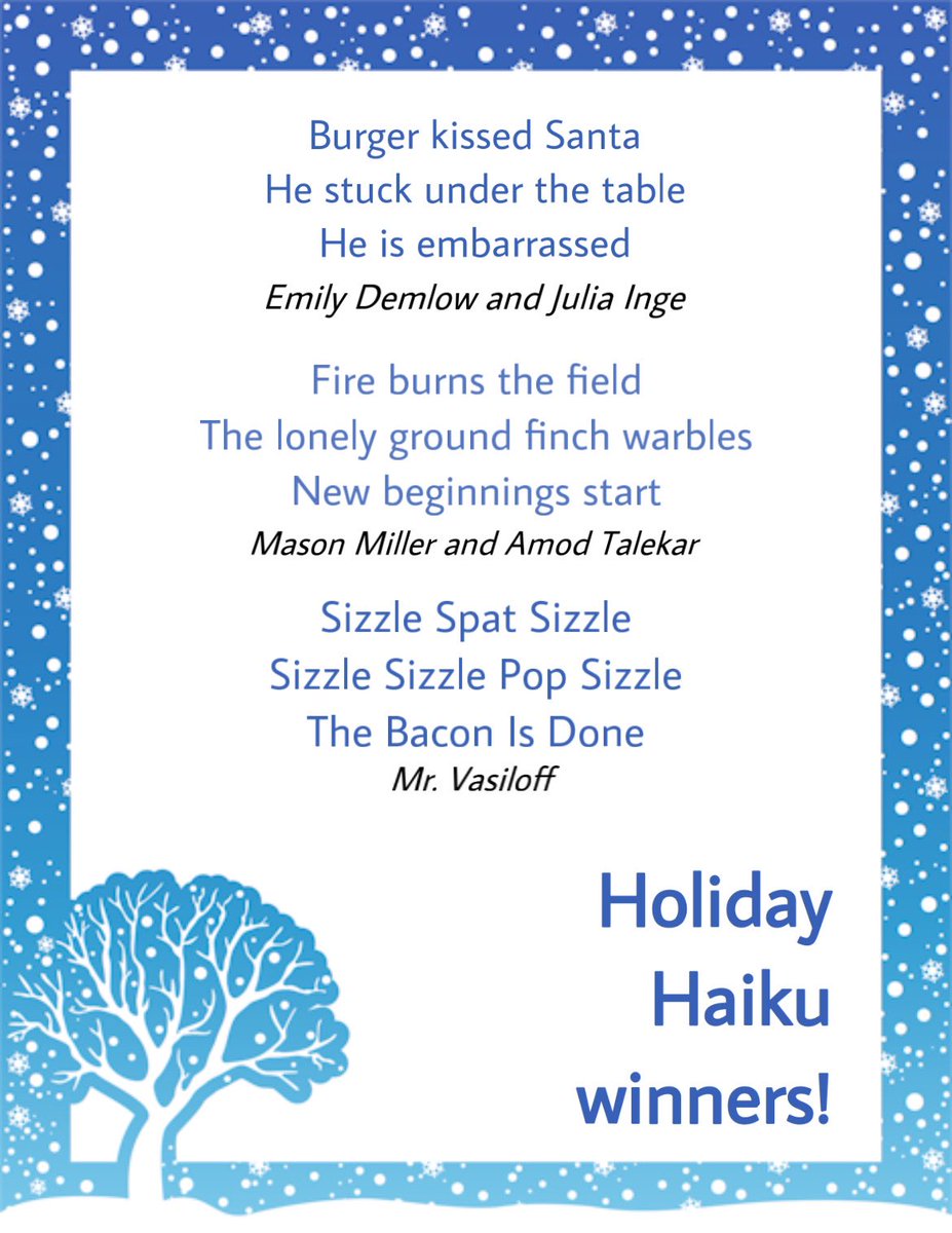 Congratulations to Emily Demlow, Julia Inge, Mason Miller, and Amod Talekar for winning the student Holiday Haiku competition, and a special congratulations to Mr. Vasiloff for winning the staff Holiday Haiku competition!