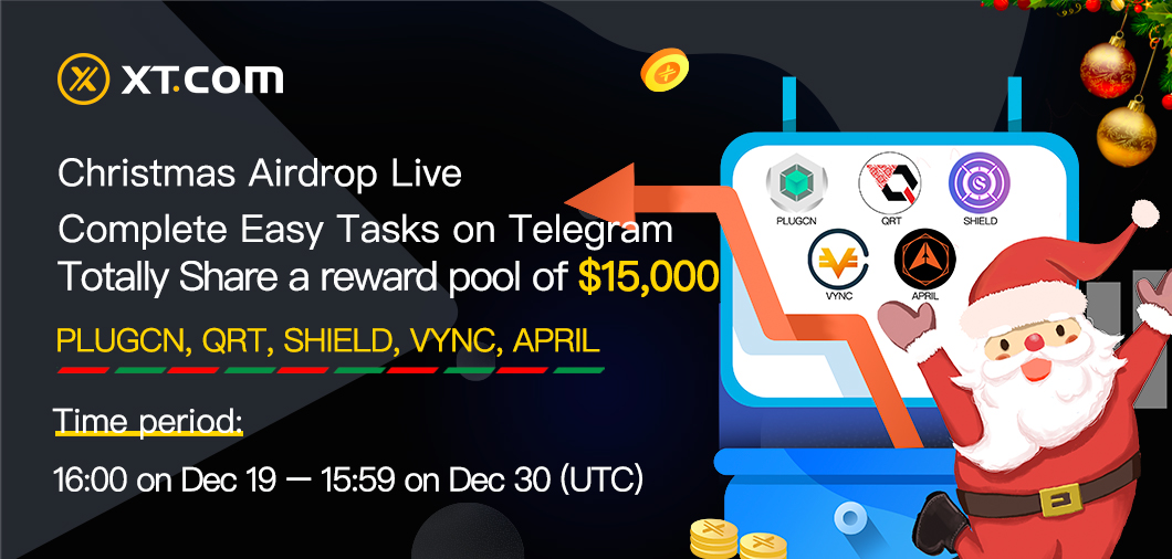 🦌Merry Christmas❄️
🎁 Christmas Airdrop Coming soon 🎄

 ⏰Time: 16:00 Dec 19 - 15:59 Dec 30 (UTC)

💰 Complete Telegram Tasks! Share $ 15,000 in PLUGCN, QRT, SHIELD, VYNC, APRIL

Interact with 👉 @xt_airdrops_bot 👈  on Telegram  ! 

t.me/XTcomNEWS/1045