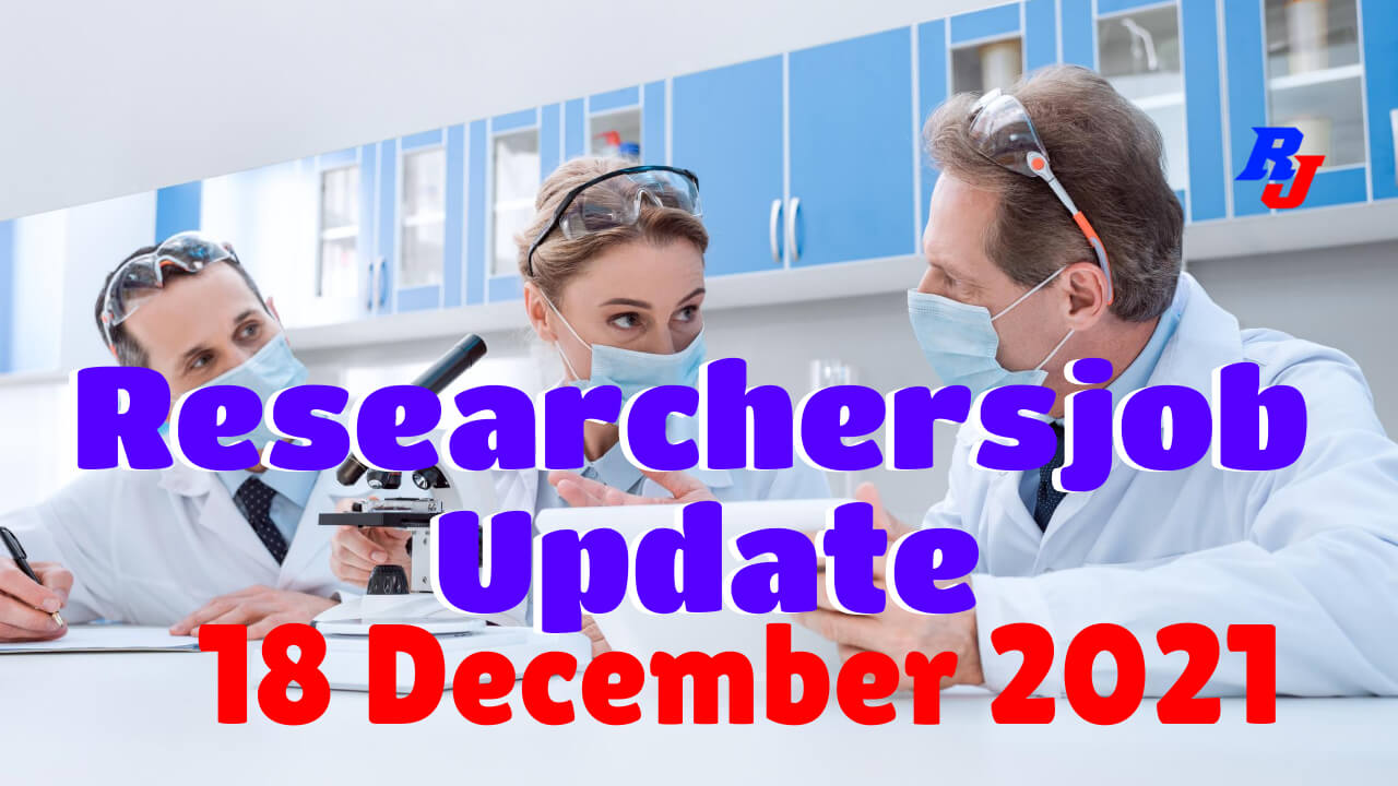 Various Research Positions –18 December 2021: Researchersjob- Updated