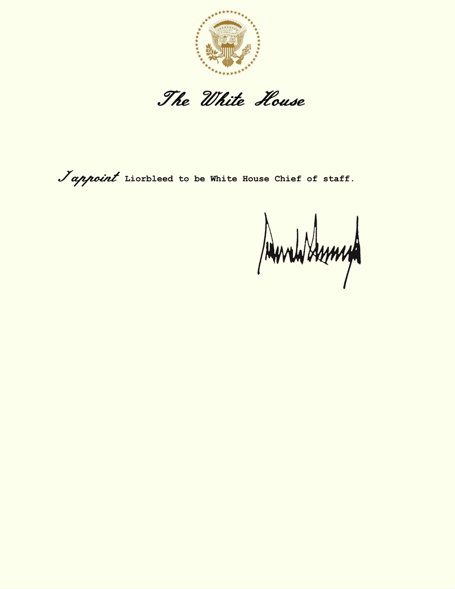 I hereby nominate and appoint the following.

I hereby nominate <a href="/BUSA_Lovely/">Sean Lovely</a> to be United States Attorney General.

I hereby appoint <a href="/Ryan_Bleed/">Ryan Bleed</a> to be Personal Aide to the President.

I hereby appoint @BUSASOS to be White House Chief of staff.