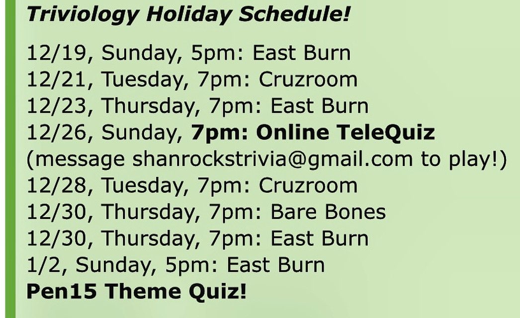 Here’s the complete Triviology schedule for the holiday season!￼￼ If you want to play that ONLINE quiz on the 26th, shoot me a message and I will save you a spot￼￼￼. See you at <a href="/EastBurn/">The EastBurn</a> tomorrow for a Classic Triviology game!