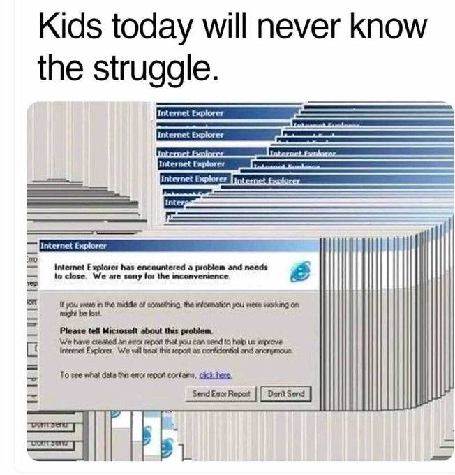 psy_aviah's tweet photo. I think this is funny. Must be a sign that I'm a millennial, an "elder-millennial".
No, an elder-Windows-millennial ;)
#WindowsStruggles #WindowsProblems #ElderMillenial #Millenial #InternetExplorer
PS @MicrosoftEdge @Windows @VisualStudio today I love your products! https://t.co/nSrTpvivjw