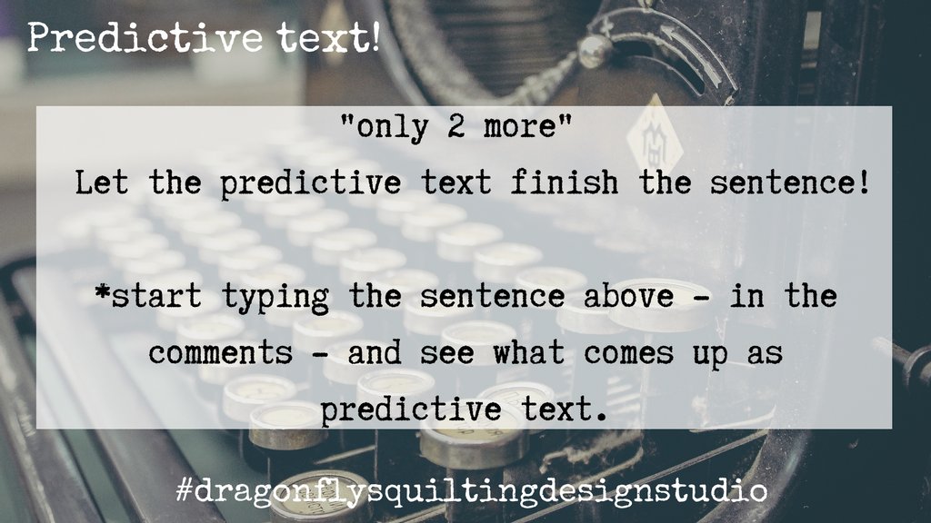 DragonflysQuilt's tweet photo. "Only 2 more" 

Let the predictive text finish the sentence! 
*start typing - the sentence above - in the comments and see what comes up as predictive text.

See more, here on Tuesdays
#dfqspredictivetext
#dragonflysquiltingdesignstudio
#quiltyfun https://t.co/ITMVzhs6Ow