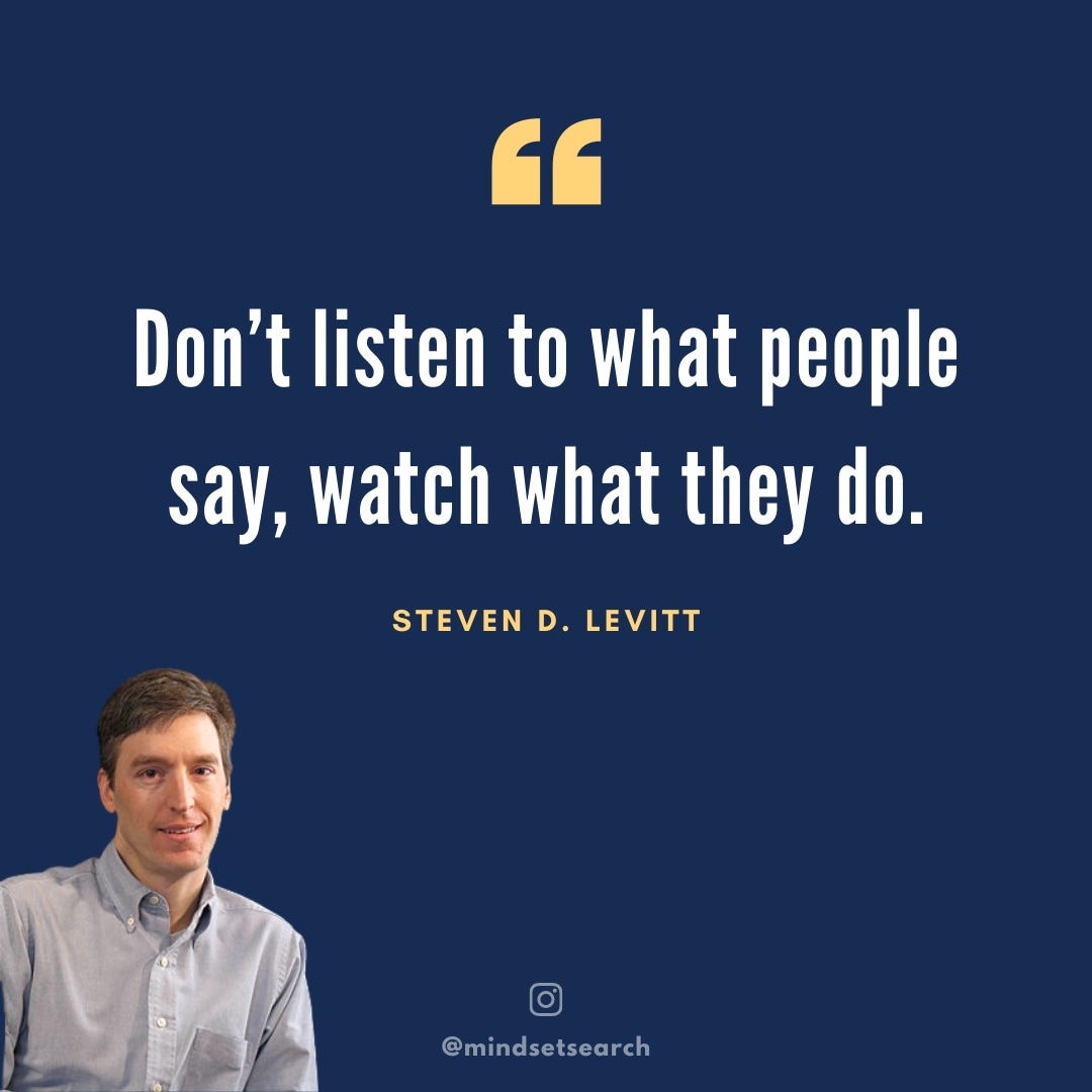mindsetsearch's tweet image. Inspirational quote: "Don't listen to what people say, watch what they do." - Steven D. Levitt

#quotes #InspirationalQuote #Mindset #Focus #Productivity