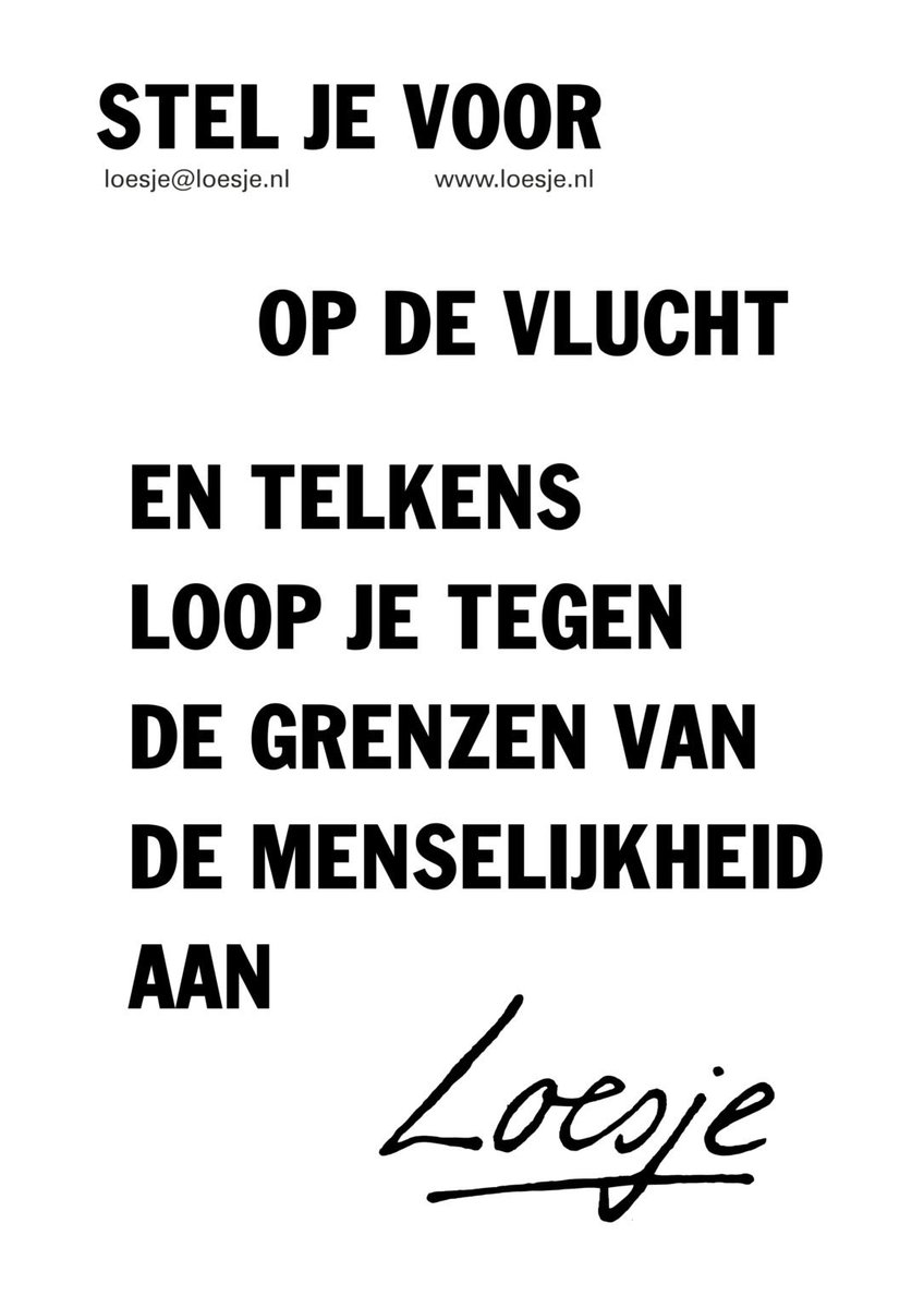 **Stel je voor
op de vlucht
en telkens
loop je tegen
de grenzen van
de menselijkheid
aan**
#loesje #coa