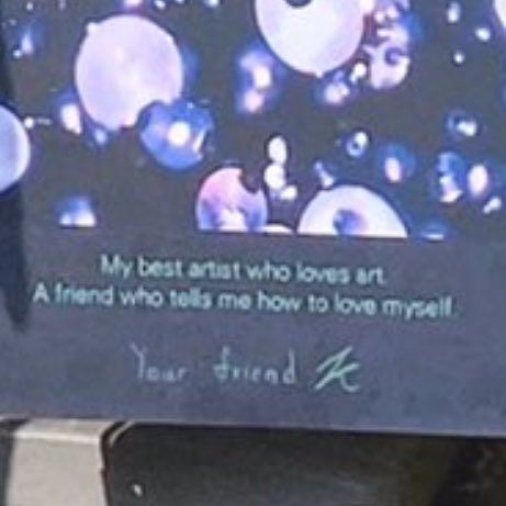 “my best artist who loves art. a friend who tells me how to love myself” ☹️