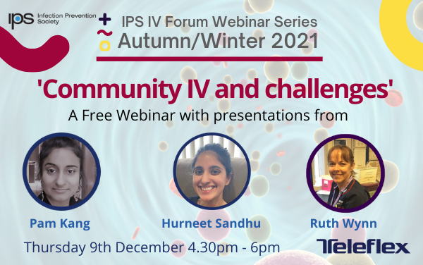 IPS_Infection's tweet photo. Tomorrow (9th Dec) ) 4:30-6pm, join Ruth Wynn, Pam Kang and Hurneet Sandhu for a FREE webinar 'Community IV and Challenges' #IPS   Register online at https://t.co/ad30YPDvIN with many thanks to @TeleflexInc #infectionprevention #IPSwebinars #patientsafety #collaboration https://t.co/jQ22YuGqSS