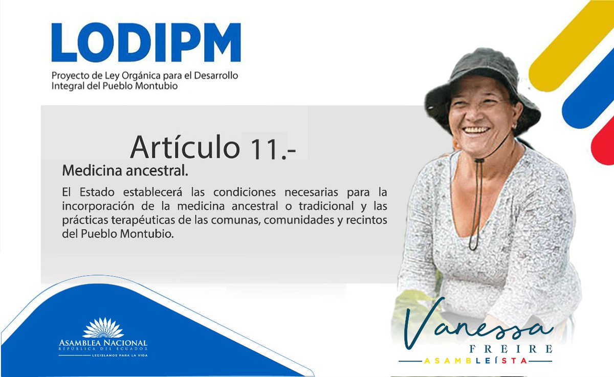 VanessaFreireV's tweet photo. LODIPM
Artículo 11. Medicina ancestral.-
El Estado establecerá las condiciones necesarias para la incorporación de la medicina ancestral o tradicional y las prácticas terapéuticas de las comunas, comunidades y recintos del Pueblo Montubio.
#LODIPM
#ProyectoDeLeyDePueblosMontubios https://t.co/ib58fArXAd
