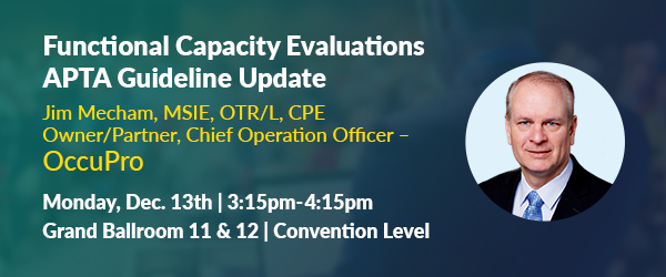 OccuProLLC's tweet photo. Make sure to attend Jim Mecham's WCI Conference Session, "FCEs – APTA Guideline Update" on Monday, Dec. 13th, 3:15 - 4:15 pm! Jim and David Hoyle will give an overview of the guidelines and the literature used and answer questions. https://t.co/fCxQZiuObJ #WCI2021 https://t.co/DxBpEaRWCE