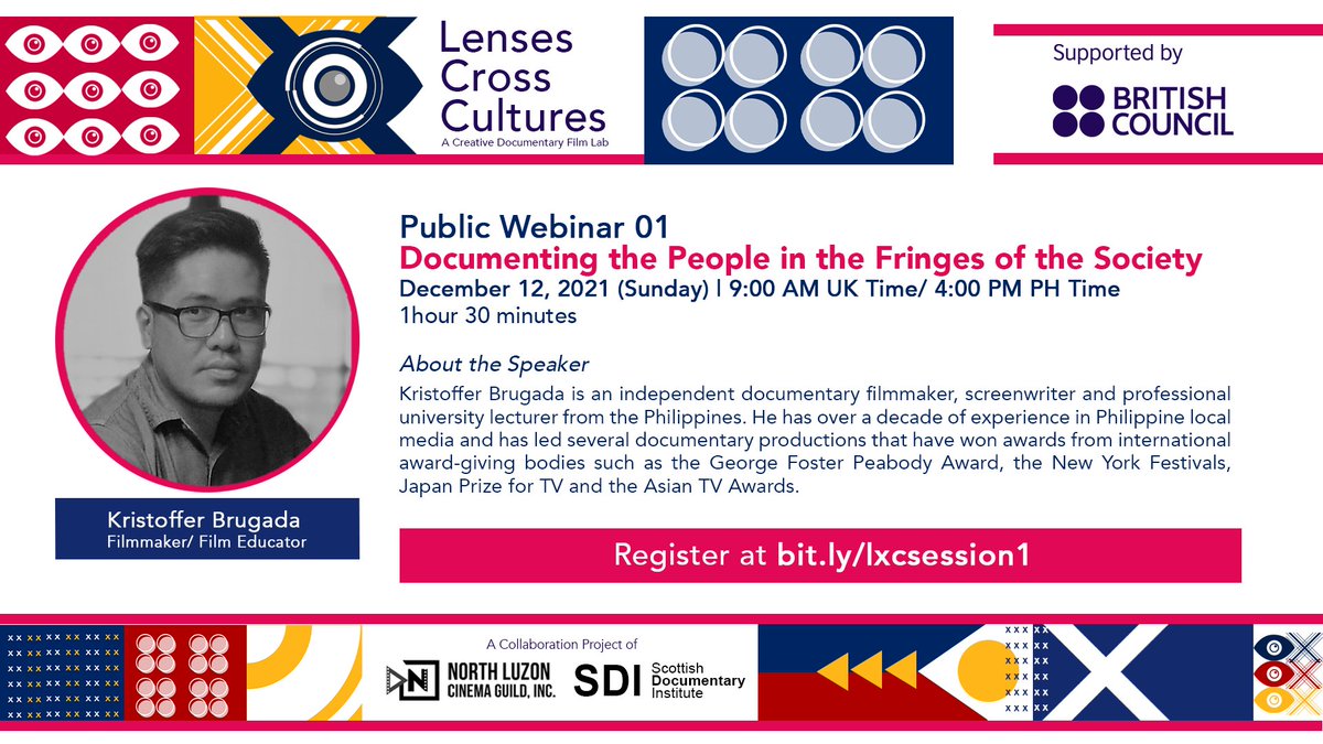 Public Webinar
Documenting the People in the Fringes of the Society
December 12, 2021 (Sunday) | 9:00 AM UK Time/ 4:00 PM PH Time
1hour 30 minutes
Join through this link: bit.ly/lxcsession1

#LensesXCultures
#PhilippinesXScotland
#BritishCouncilCTC
#CultureConnectsUs