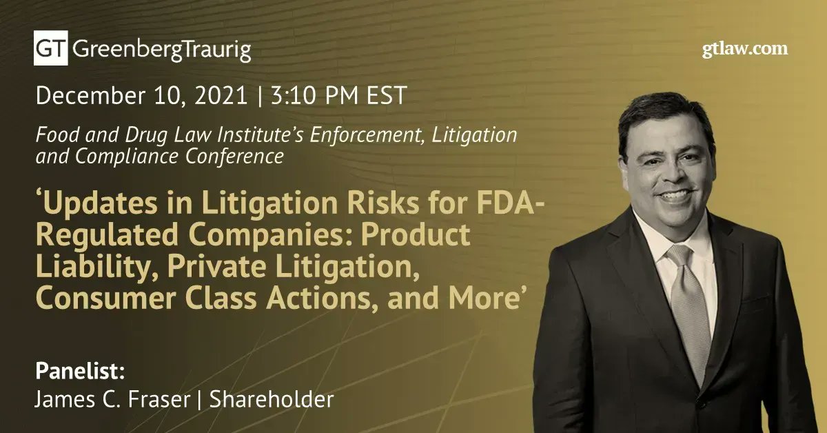 GT_Law's tweet image. .@GT_Law Shareholder James Fraser will participate in a panel discussion on Dec. 10 titled  “Updates in Litigation Risks for FDA-Regulated Companies: Product Liability, Private Litigation, Consumer Class Actions, and More.”  Register: buff.ly/3lEYyDJ. #LitigationRisks
