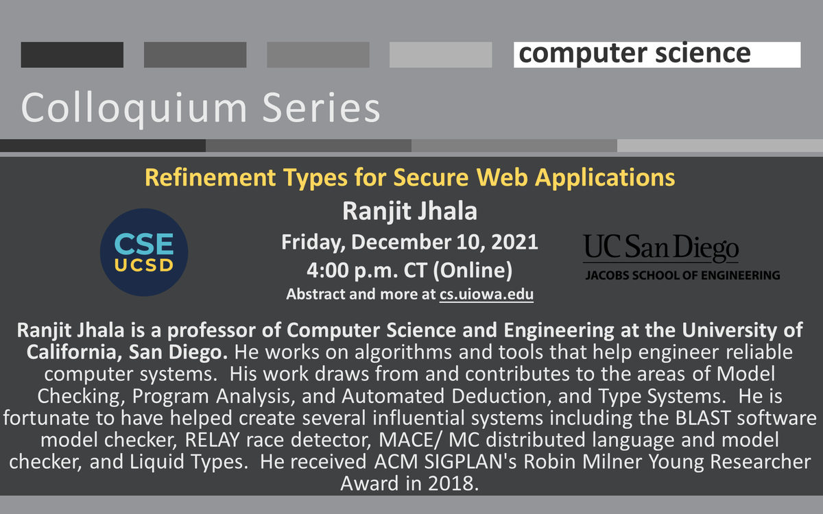 UIowaCS's tweet image. 📢Join us 💻 12/10 4pm CT for &quot;#RefinementTypes for #SecureWebApplications&quot; @RanjitJhala will present STORM, a new web framework for #developers to build #ModelViewController apps, with #CompileTime enforcement of #SecurityPolicies. 🖱️info (inc. url): bit.ly/jhala_12_10 🔏🕸️