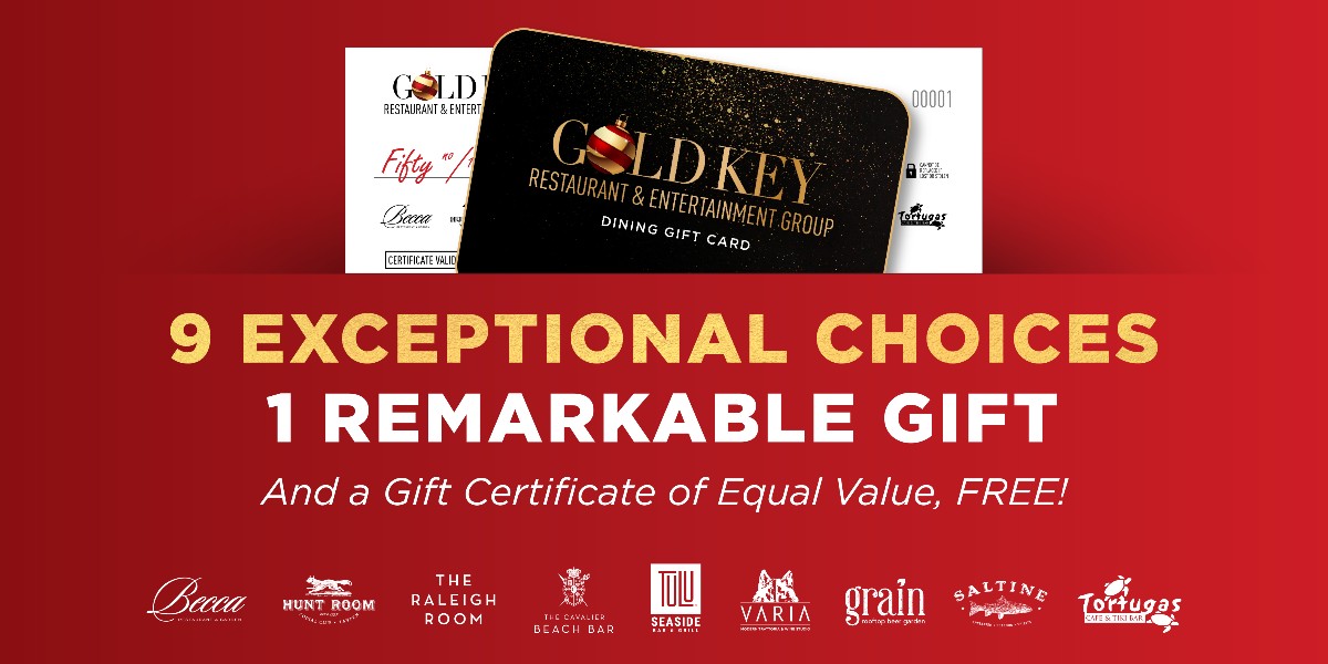 Nine exceptional restaurants, how do you choose? We’ll leave that up to you. But each Gold Key Holiday Gift Card purchase comes with a certificate of equal value, FREE! Available now through December 31 at participating restaurants.