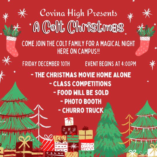 Covina High Students join us for a night of relaxation & fun! This Friday join us for a Colt Christmas Holiday Movie Night. Food, class competitions for class points, photo booth, and a churro stand! Bring a blanket & chair, get a friend or group, and get a free churro.