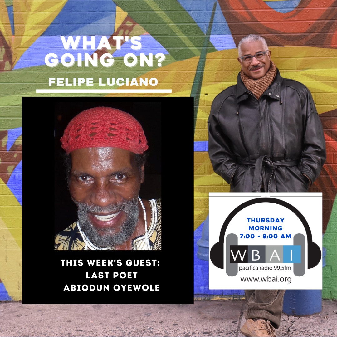 Don’t miss my show WHAT’S GOING ON this Thursday 12/9 from 7-8 am EST. This week I will be talking with the one and only Abiodun Oyewole the Original Last Poet.