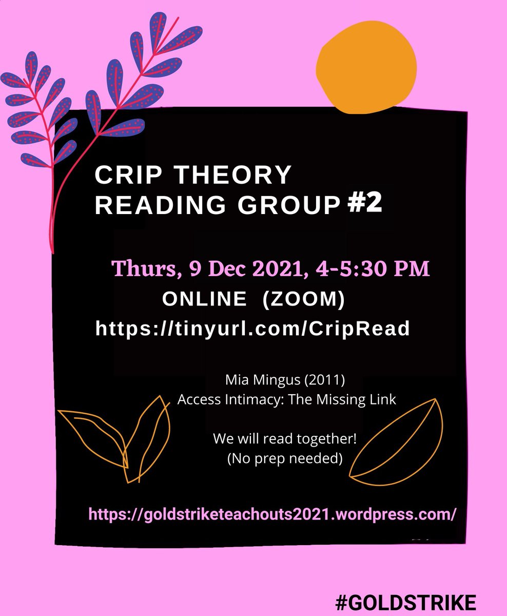 The second Crip Theory Reading Group is today from 4-5:30 pm (Online, Zoom Link: tinyurl.com/CripRead) We will stay with Mia Mingus' piece again- Access Intimacy: The Missing Link (2011). No prep needed, we will read together, read from your beds, from anywhere... See you 💜