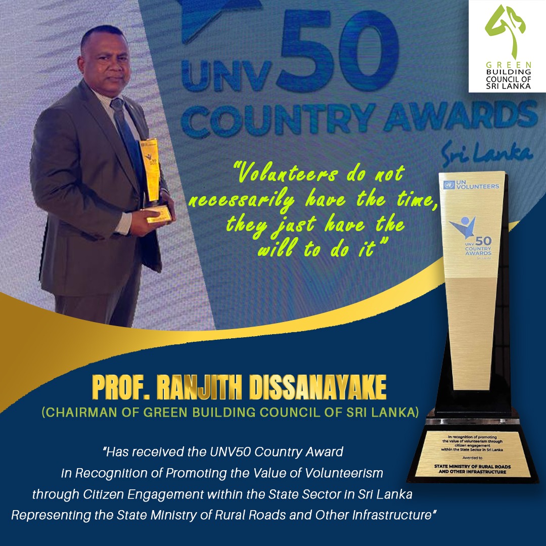 Congratulations Prof. Ranjith Dissanayake, Chairman of GBCSL for receiving the UNV50 Country Award in recognition of promoting the value of volunteerism through citizen engagement within the state sector in SL representing the Ministry of Rural Roads and Other Infrastructure