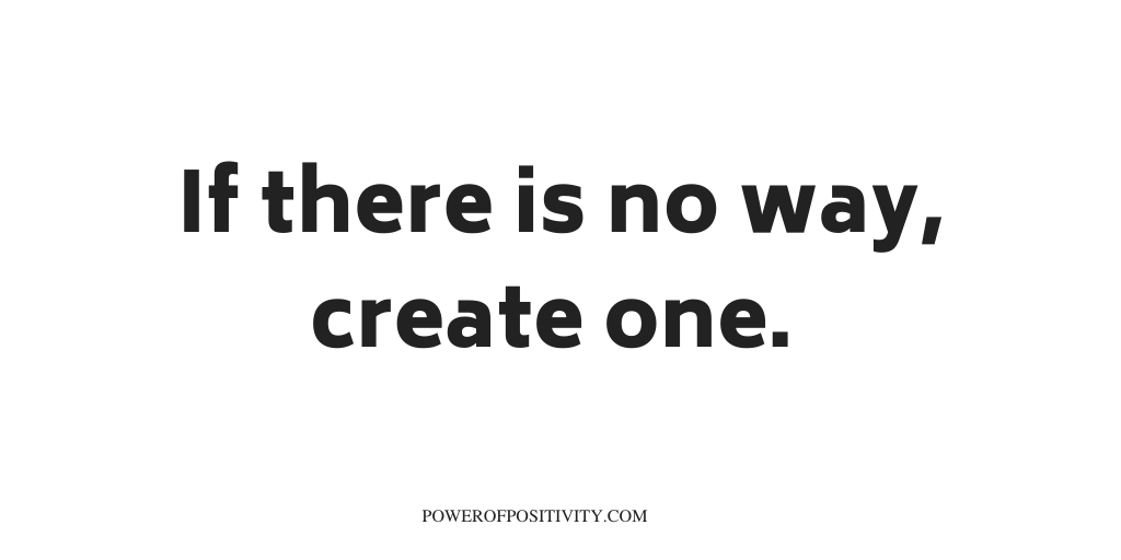 If there is no way, create one.