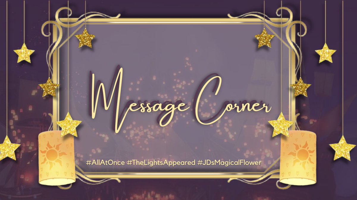 ㅤ   ⠀
                    ‧₊˚ ♡ SAULE 、
        ⌇🎐Sees The Floating Lights ࿐
                
        ˗ˋ WITNESS THE FLOATING LIGHTS ˊ˗ 
           ㅤ   “ MESSAGE CORNER ”
ㅤㅤㅤㅤ
     #AllAtOnce
     #TheLightsAppeared
     #JDsMagicalFlower
     ㅤ