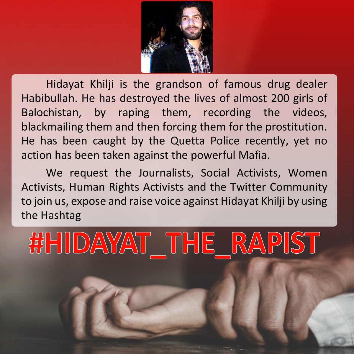 ZElnfjd4cheCatl's tweet photo. We; the people of Quetta, request the Social activists and the civil society to come and join us in today's protest against the worst criminal of Balochistan who has destroyed many lives.
Kindly record your protest by using the tagline

 #HIDAYAT_THE_RAPIST https://t.co/QGOo4X0sP9