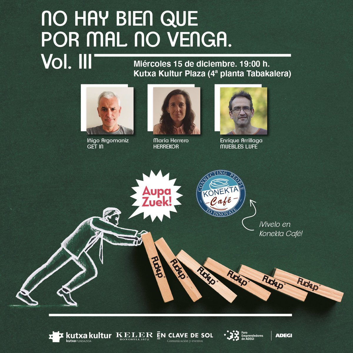 📢 Reeditamos un nuevo encuentro #AupaZuek + #FuckUpNights.

Para terminar BIEN el año.

Con tres grandes:
👉 Enrique Arrillaga de <a href="/muebleslufe/">Muebles LUFE</a> 
👉 Maria Herrero de <a href="/herrekor/">Herrekor S.L.U.</a> 
👉 Iñigo Argomaniz de <a href="/GetInMusic/">Get In</a> 

3 historias sobre "éxito y fracaso"
+info:
eventbrite.es/e/entradas-aup…