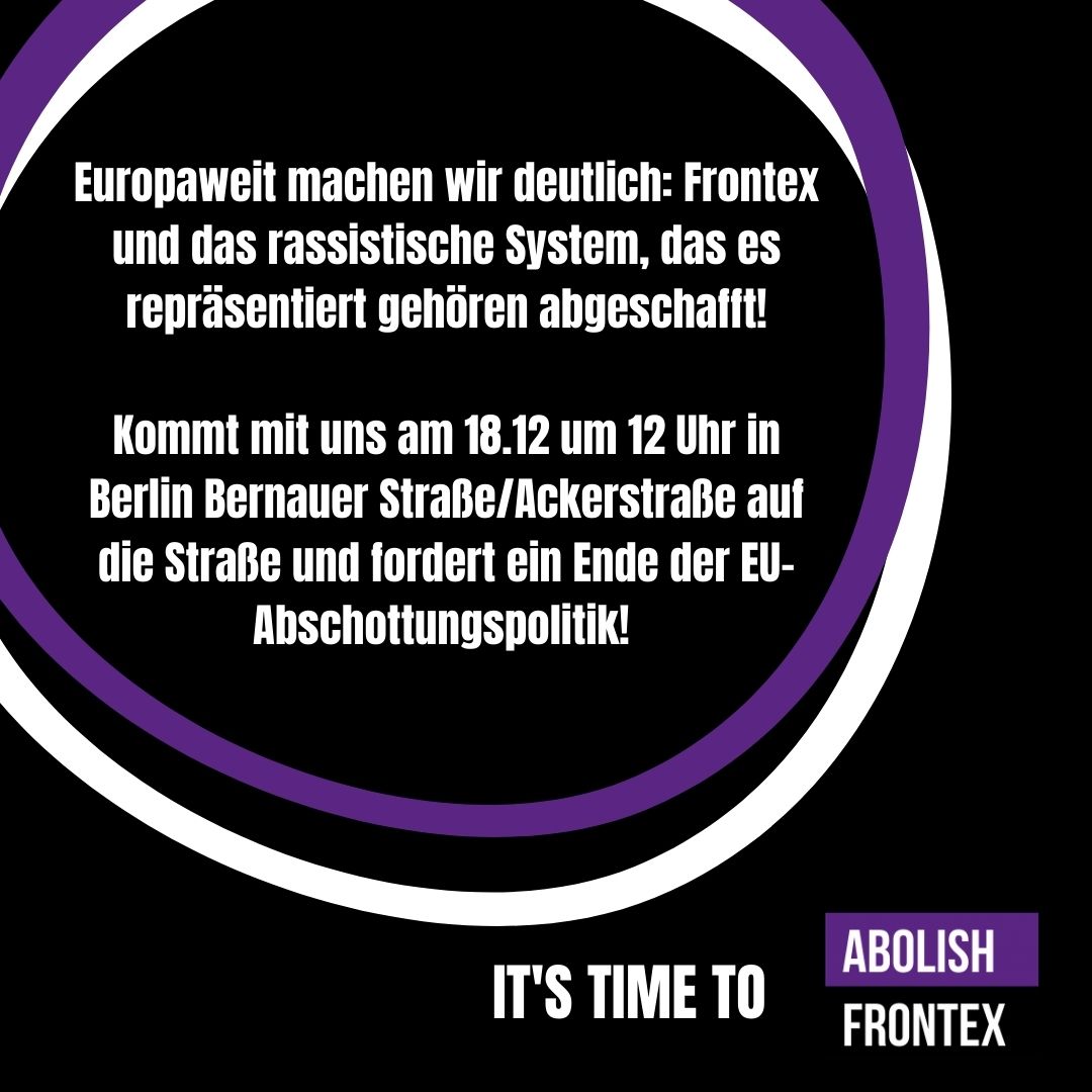 Am 18.12. ruft <a href="/abolishfrontex/">Abolish Frontex</a> zum europaweiten Aktionstag auf, um gegen <a href="/Frontex/">Frontex</a> und die tödliche #EU|Aussenpolitik, und für das Recht auf Bewegungsfreiheit auf die Straße zu gehen. #b1812