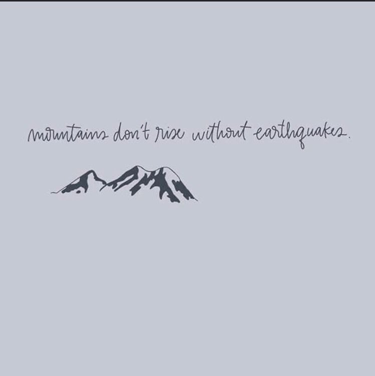 “Mountains don’t rise without earthquakes” read that again. Tough times don’t last. 💙#stressmanagement #Stressed #positivity
