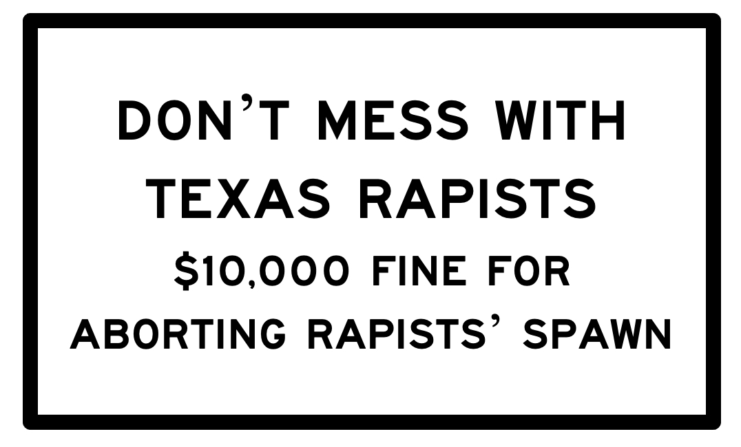 "Welcome to Texas" Where they value life, unless you're a woman. Or trans. Or gay. Or Black. Or Brown. Or poor. Or...