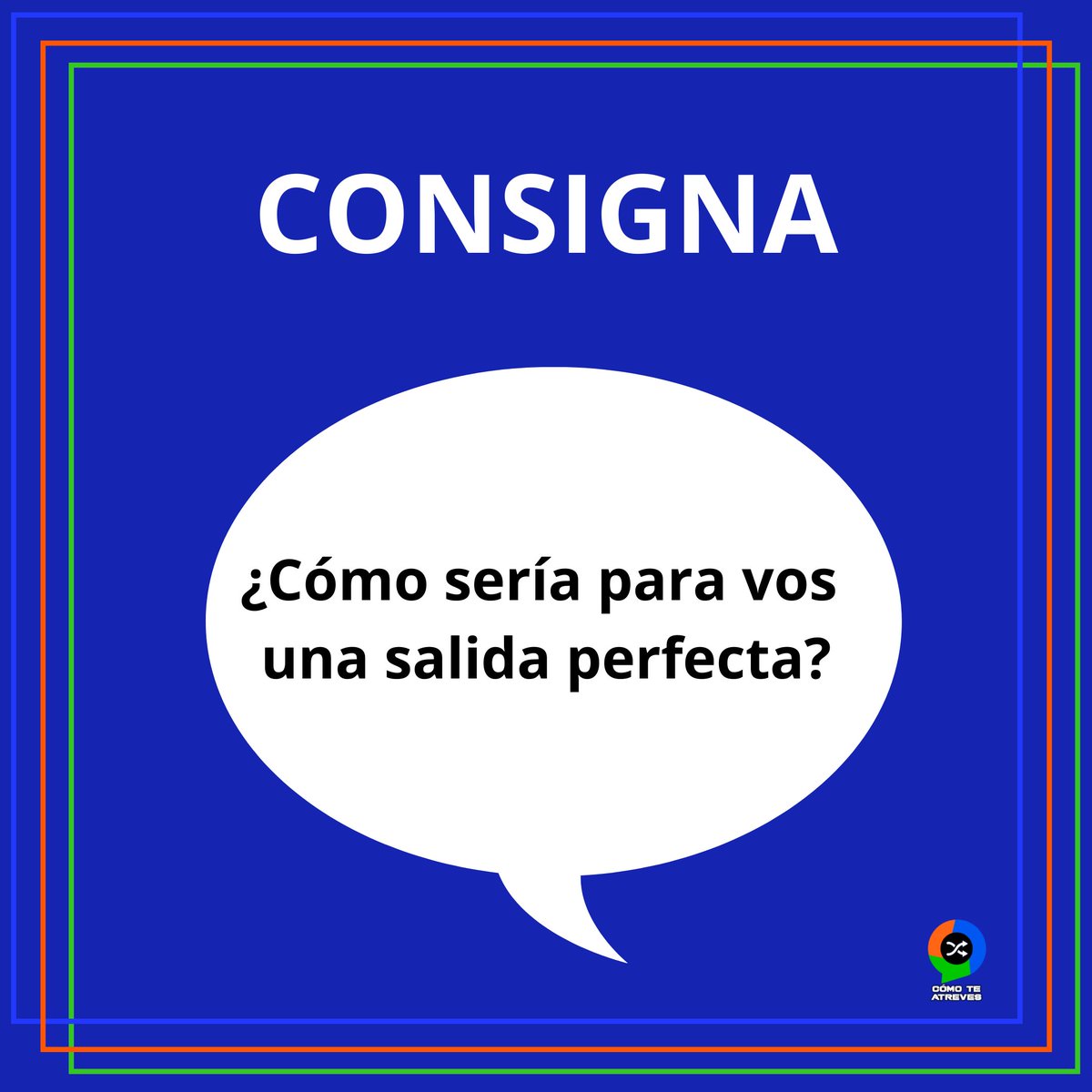 #Consigna ¿Cómo sería para vos una salida perfecta?¿Qué tendría que tener?¿Qué no podría faltar? ✏✔❌