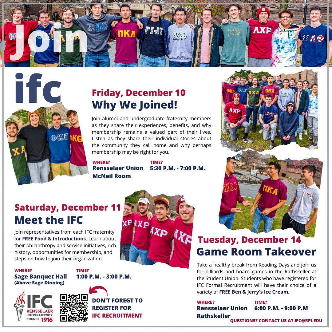 Join the <a href="/RPI_IFC/">IFC @ RPI</a> for 3 days of events geared to help connect you with our IFC chapters prior to winter break and get you connected before the start of their Formal Recruitment process this Spring.

Also don’t forget to Register for Formal Recruitment!(rpiifc.mycampusdirector2.com)