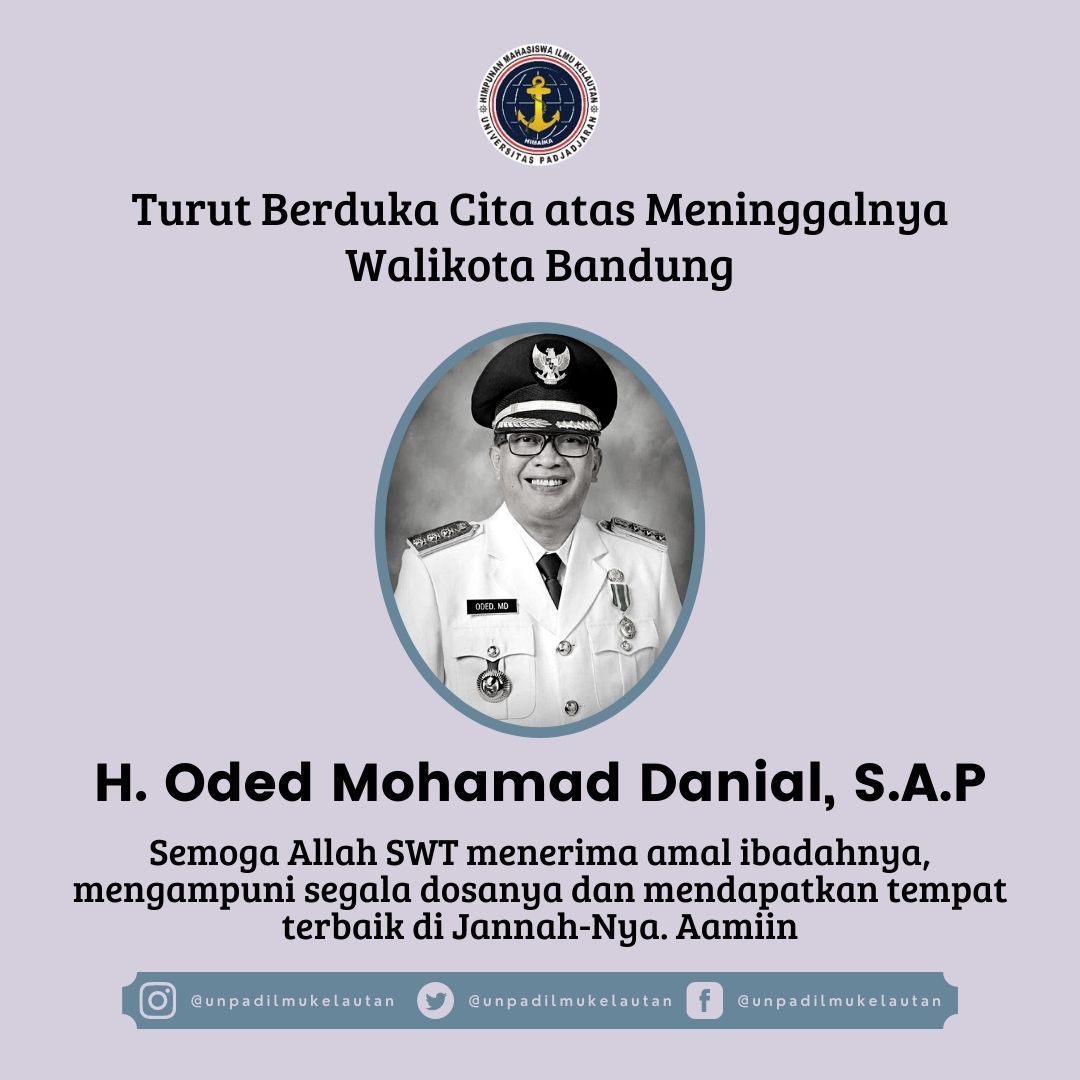 [BERITA DUKA]

Segenap Himpunan Mahasiswa Ilmu Kelautan turut berduka cita atas meninggalnya H. Oded Mohamad Danial, S.A.P. Wali Kota Bandung
Meninggal pada hari Jumat 10 Desember 2021
Semoga amal ibadah beliau diterima dan ditempatkan di tempat terbaik disisi Allah SWT. Aaminn