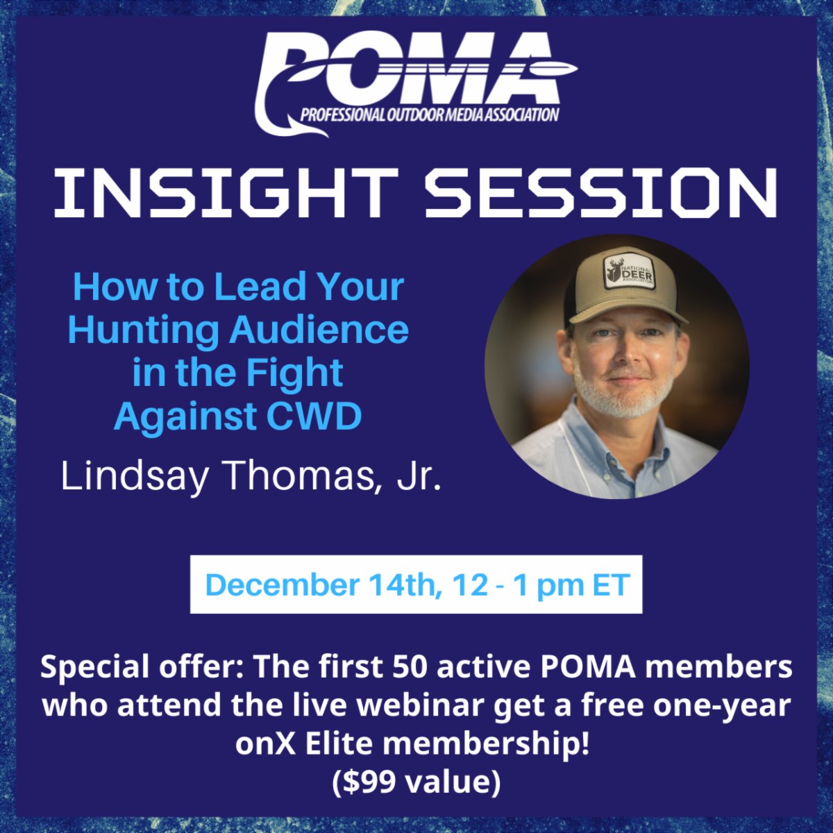 Join us for our next Insight Session "How to Lead Your Hunting Audience in the Fight Against CWD" on Dec. 14, 12 - 1 pm EST, and get a free one-year Elite onX membership* (active POMA members only, must attend live event).  REGISTER NOW at pomahq.memberclicks.net/cwd#/
