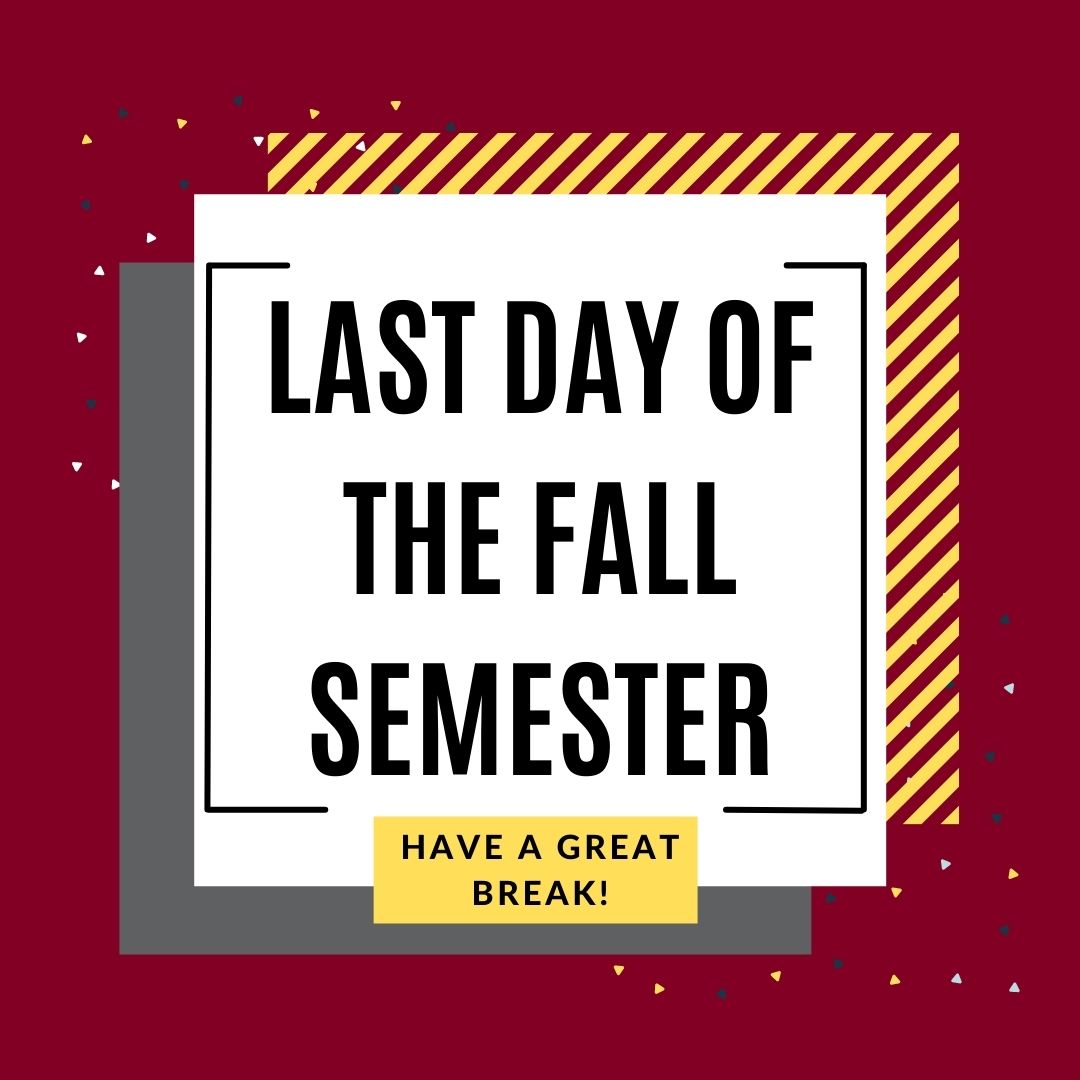 Hey there Cougar, the last day of the Fall semester is here! Take a step back and reflect on everything you've accomplished this semester. Now go ahead and relax, you've earned it! Have a great break and see you in the Spring semester! #Accomplished #CollegeLife