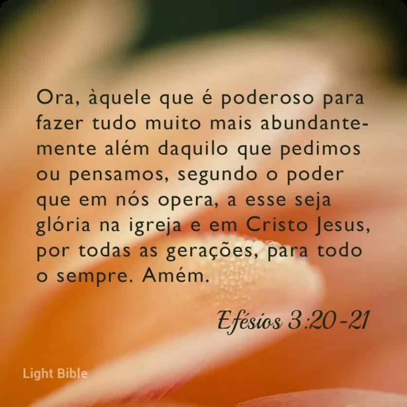 Efésios 3:20-21 Ora, àquele que é poderoso para fazer