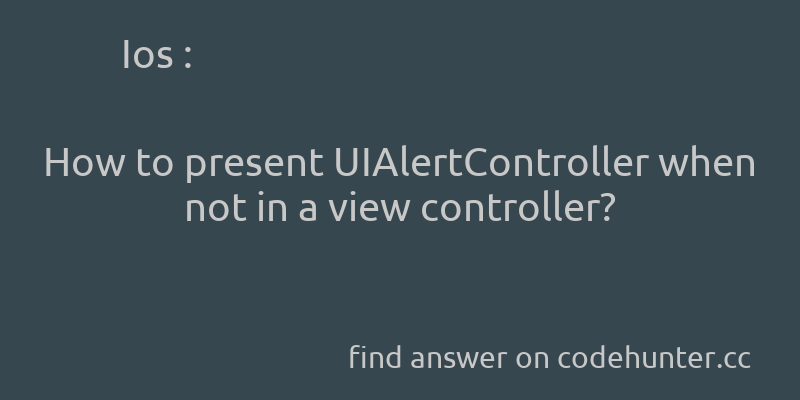korohub's tweet image. Ios: How to present UIAlertController when not in a view controller? - #ios - #uialertcontroller  - Answer link : codehunter.cc/a/ios/how-to-p…