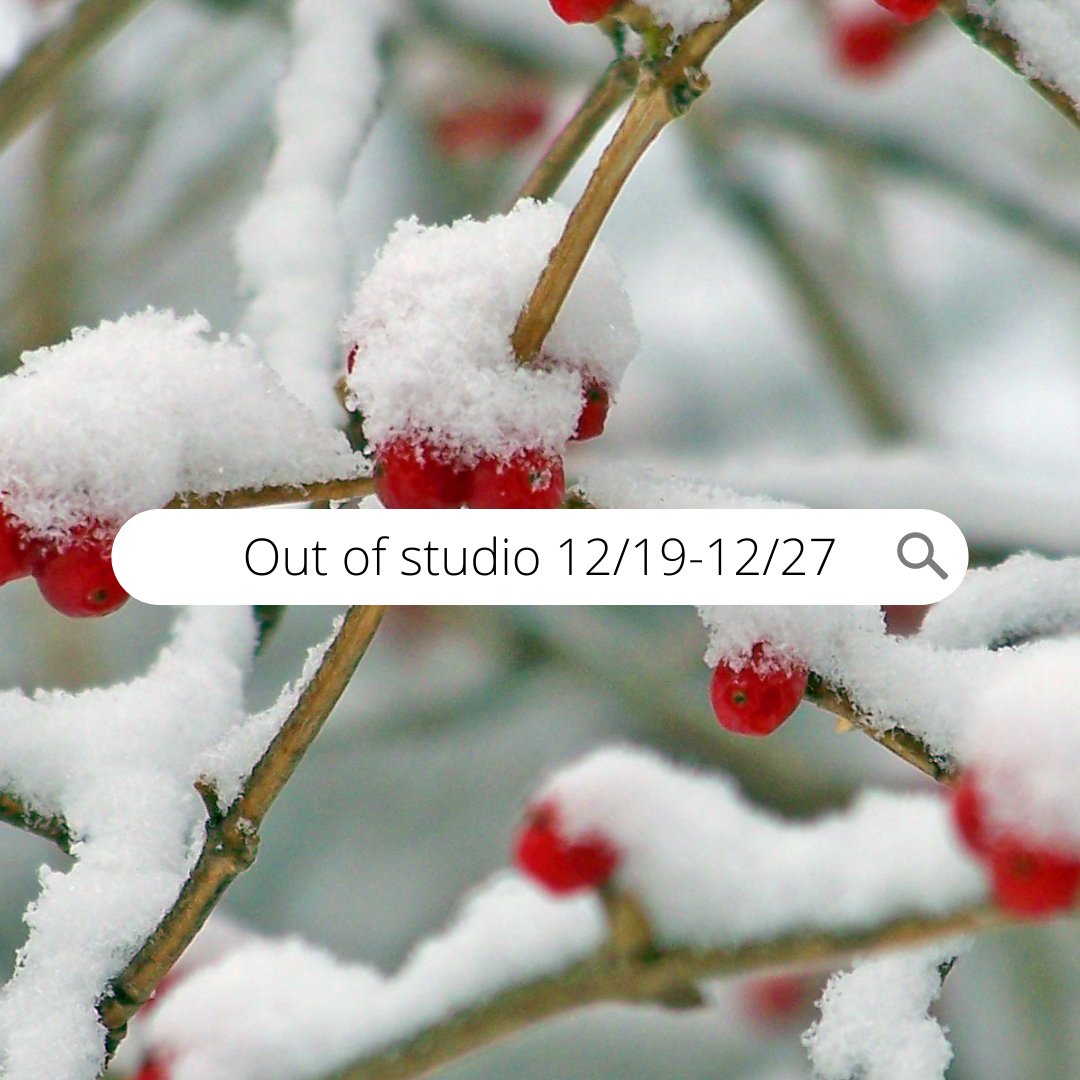 I’ll be out of the studio, for some rest and family time 12/19-12/27. I hope that you have a GREAT holiday season and for those who I won’t see ‘till January- HAPPY NEW YEAR 🎆