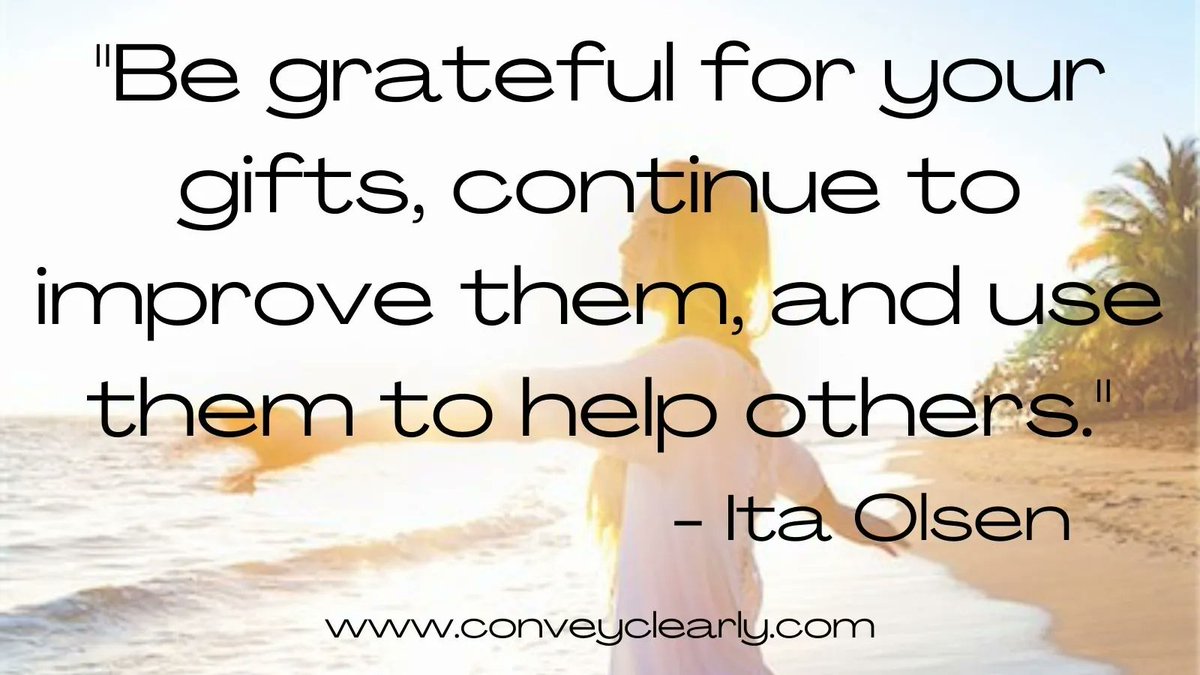 Be grateful for your gifts, continue to improve upon them, and use them to help others

<a href="/ConveyClearly/">Ita M. Olsen, MA CCC/SLP</a>

  #thinkbigsundaywithmarsha  #communicationskillstraining #SundayThoughts