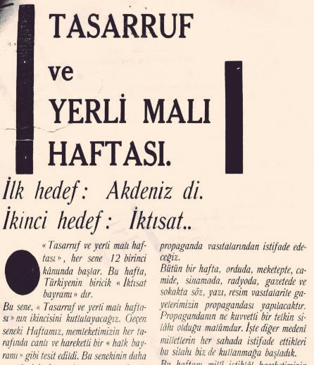 Atatürk,1929 Dünya Ekonomik Buhranı sonrası gerçek bir ekonomik kurtuluş savaşı başlattı.1929'da Atatürk'ün himayesinde İktisat ve Tasarruf Cemiyeti kuruldu,aynı adla bir dergi çıkarıldı.Yerli malı haftası ilan edildi(12-18Aralık).Yerli malı kullanımı özendirildi.Nereden nereye!