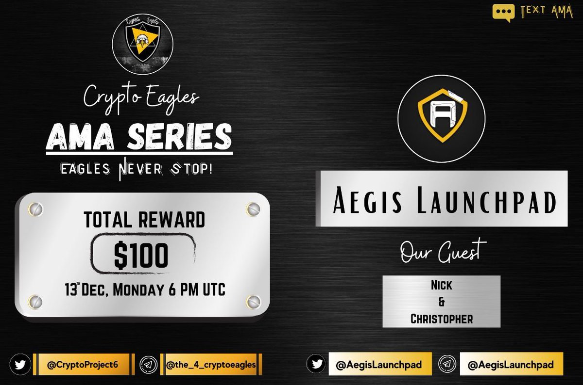 We are pleased to announce our next AMA on December 13th, 2021 at 6:00 PM UTC.

<a href="/CryptoProject6/">Crypto Eagles</a>

 x 
<a href="/AegisLaunchpad/">Aegis Launchpad</a>

Reward : $100 
Requirements:
Follow :-
<a href="/AegisLaunchpad/">Aegis Launchpad</a>
 &amp; 
<a href="/CryptoProject6/">Crypto Eagles</a>

Like, RT, Tag your 3 Friends.