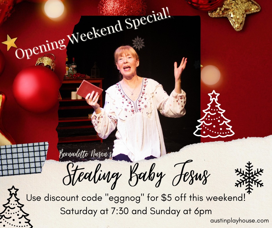Tonight we have a 6pm matinee of Bernadette Nason's Stealing Baby Jesus! 
Get $5 off tickets this weekend ONLY with discount code "eggnog" bit.ly/3D20xrB 

#ATXtheatre #livetheatre #holidayshows #holidayplay #theatre #theatrelove #onewomanshow #inperson #theater