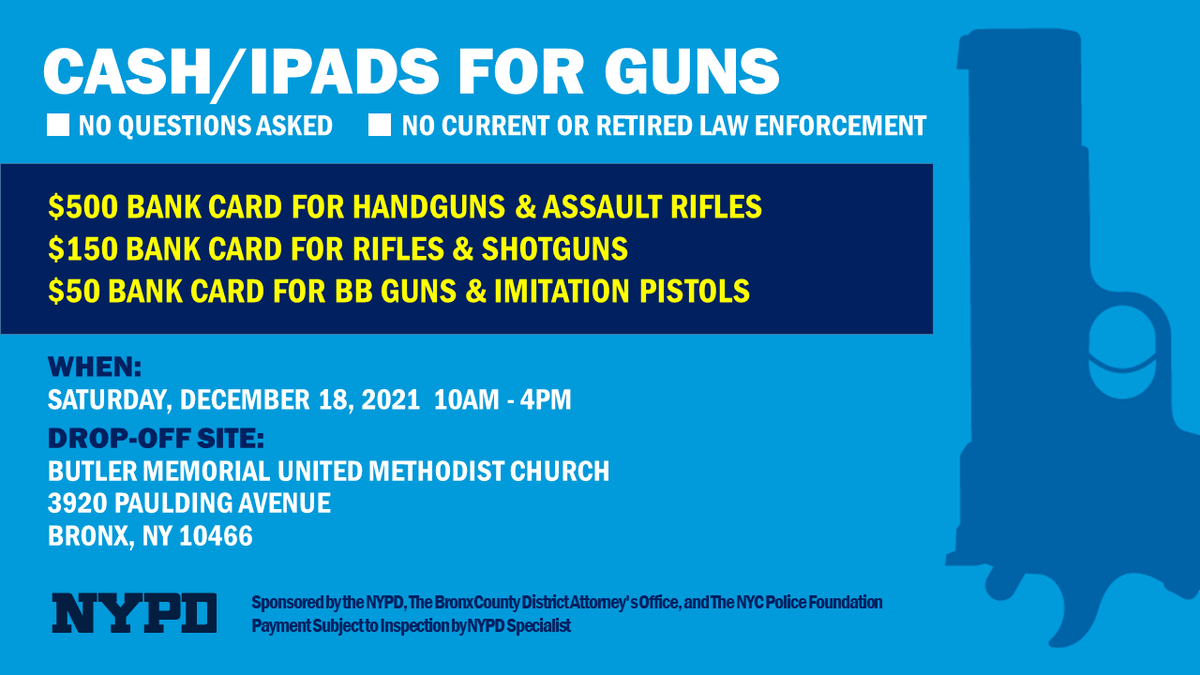 NYPDnews's tweet photo. Cash for Guns with @BronxDAClark
 
NO QUESTIONS ASKED.

December 18, 2021
Butler Memorial United Methodist Church
3920 Paulding Avenue, Bronx
10:00 AM to 4:00 PM

$500 bank cards for Handguns &amp; Assault Rifles
$150 bank cards for Rifles &amp; Shotguns
$50 bank cards for BB Guns https://t.co/wlTgxogZPr