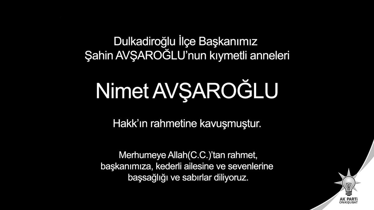 Dulkadiroğlu İlçe Başkanımız Şahin AVŞAROĞLU'nun kıymetli anneleri Nimet AVŞAROĞLU Hakk'ın rahmetine kavuşmuştur.
Merhumeye Allah (C.C.)'tan rahmet, başkanımıza, kederli ailesine ve sevenlerine başsağlığı ve sabırlar diliyoruz.