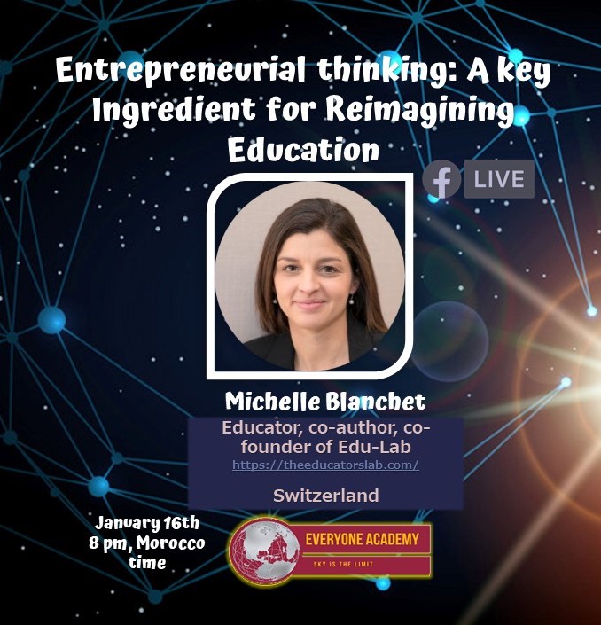 Join us for an online session with Michelle Blanchet educator, co-author, and co-founder of Edu-Lab from Switzerland.
The session will focus on Entrepreneurial Thinking: A Key ingredient for Reimagining Education
. Mark your calendar
facebook.com/Every1Academy