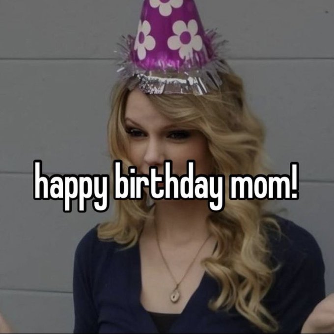 Taylor swift is my mom and i thank her for raising me okay HAPPY BIRTHDAY TAYLOR 