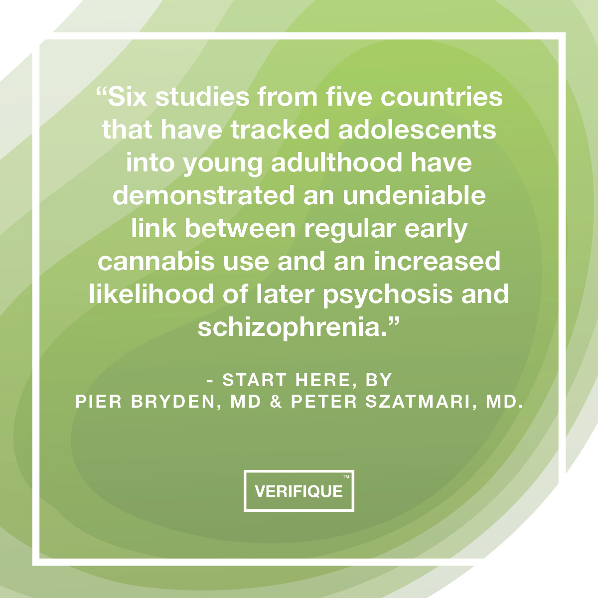 Six studies that have tracked adolescents into young adulthood have found a link between regular early cannabis use and an increased likelihood of later psychosis and schizophrenia. If you're concerned your teen may be using cannabis, order Verifique: verifique.net