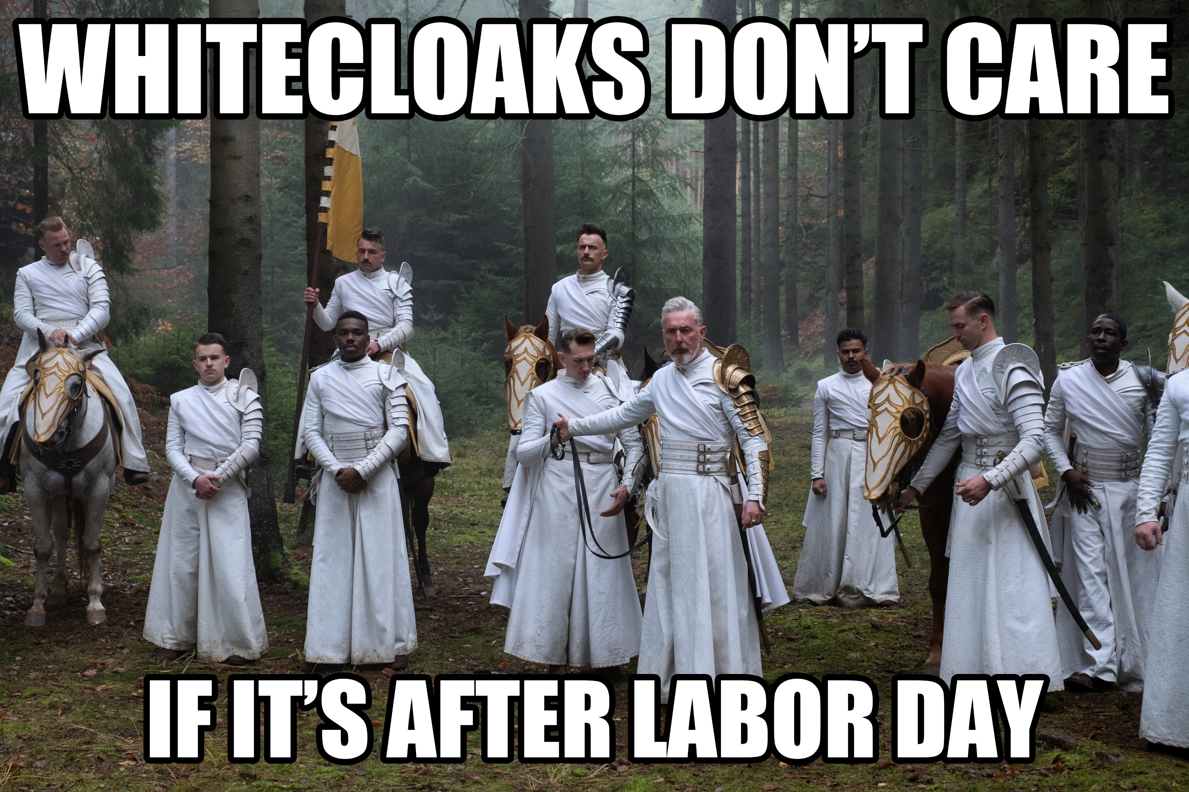 A picture of a group of Whitecloaks in a forest with the text “Whitecloaks don't care if it's after Labor Day"